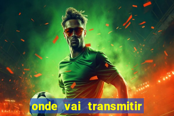 onde vai transmitir o jogo do brasil hoje